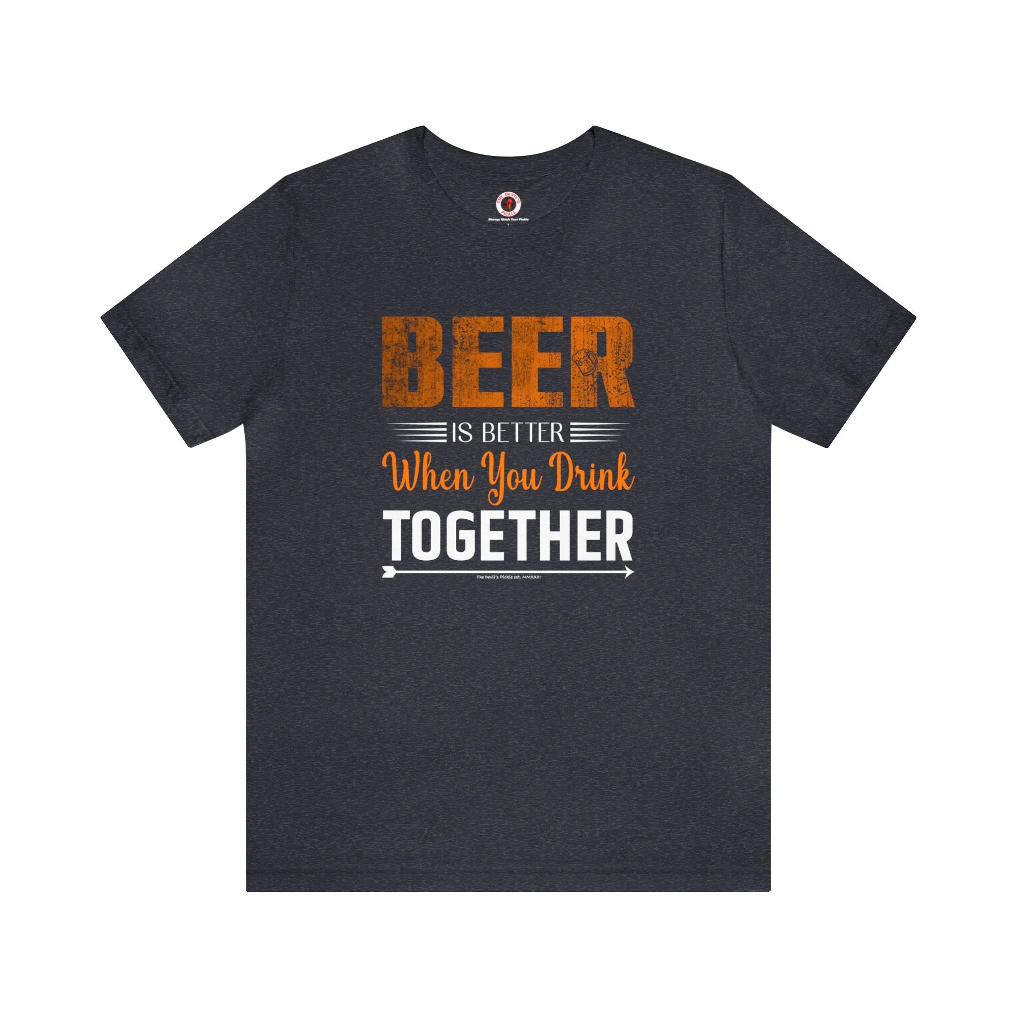 Beer Is Better When You Drink Together T-Shirt